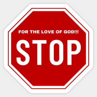 For the Love of God Stop!!!, Stop Sign Sticker